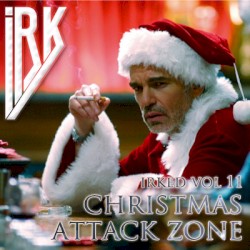 Irked vol 11 - Christmas Attack Zone - Extended Version