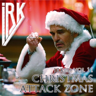 Irked vol 11 - Christmas Attack Zone - Extended Version