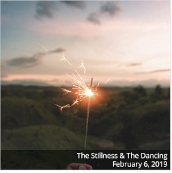 The Stillness & The Dancing - 2019-02-06