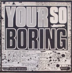 You'r So Boring
