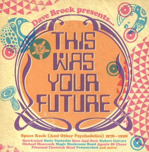 Dave Brock Presents… This Was Your Future: Space Rock (and Other Psychedelics) 1978–1998