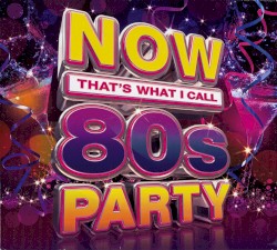 NOW That’s What I Call 80s Party
