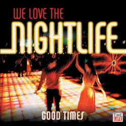 We Love the Nightlife: Good Times