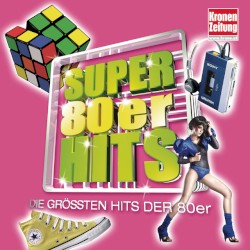 Super 80er Hits: Die größten Hits der 80er