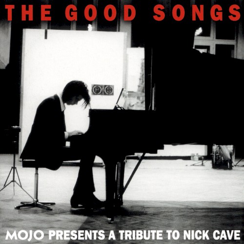 The Good Songs: Mojo Presents a Tribute to Nick Cave