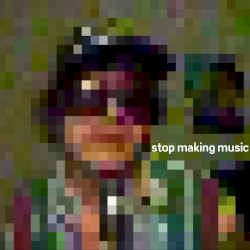 Stop Making Music