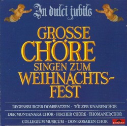 In Dulci Jubilo - Grosse Chöre Singen Zum Weihnachtsfest