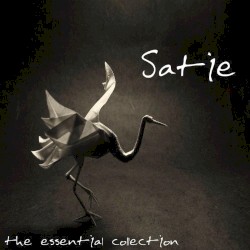 Satie: The Essential Collection