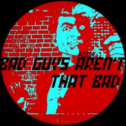 Bad Guys Aren't That Bad