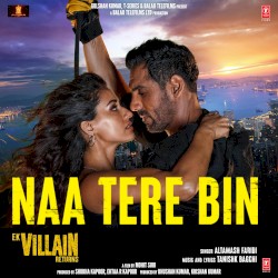 Naa Tere Bin (From “Ek Villain Returns”)