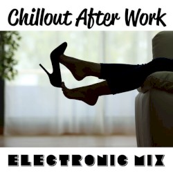 Chillout After Work: Electronic Mix