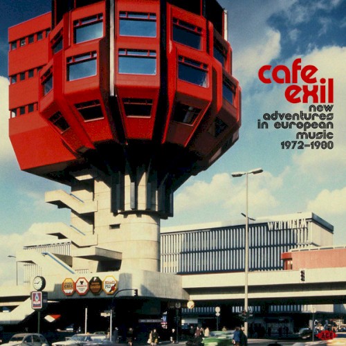 Cafe Exil: New Adventures in European Music 1972-1980