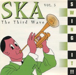 Ska: The Third Wave, Volume 5: Swing It