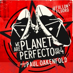 We Are Planet Perfecto, Volume 04: #Fullonfluoro
