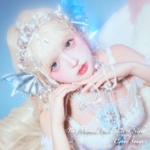 Ten’s Mermaid Pearl – 20th Night ‐Cover Songs–