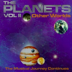 The Planets II: Other Worlds