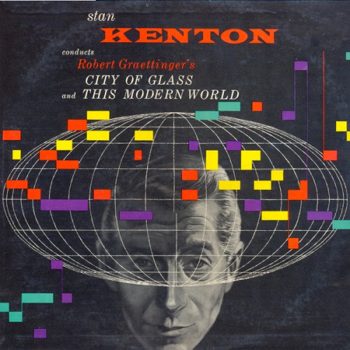 Stan Kenton Conducts Robert Graettinger’s City of Glass and This Modern World