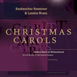 Knabenchor Hannover & London Brass: Christmas Carols (British Music for the Festive Season)