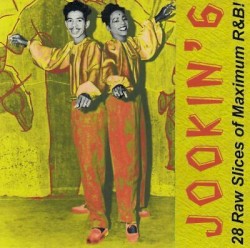 Jookin’ 6: 28 Raw Slices of Maximum R&B!