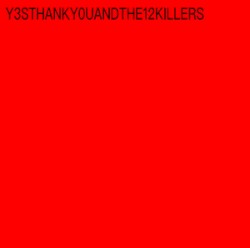 Y3STHANKYOU AND THE 12 KILLERS