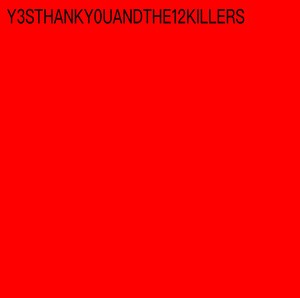 Y3STHANKYOU AND THE 12 KILLERS