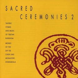 Sacred Ceremonies 2: Tantric Hymns and Music of Tibetan Buddhism