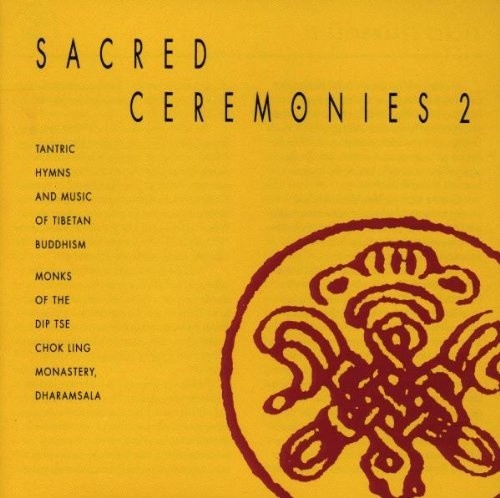 Sacred Ceremonies 2: Tantric Hymns and Music of Tibetan Buddhism