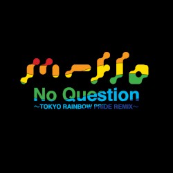 No Question (TOKYO RAINBOW PRIDE REMIX - Remixed by Mitsunori Ikeda)