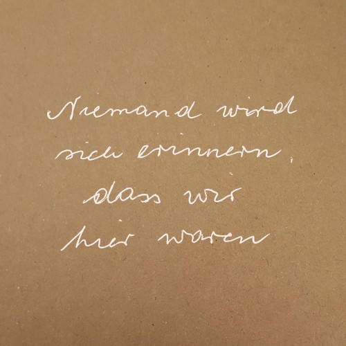 Niemand wird sich erinnern, dass wir hier waren
