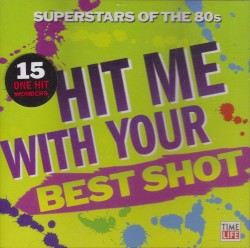 Superstars of the 80s: Hit Me With Your Best Shot - 15 One-Hit Wonders