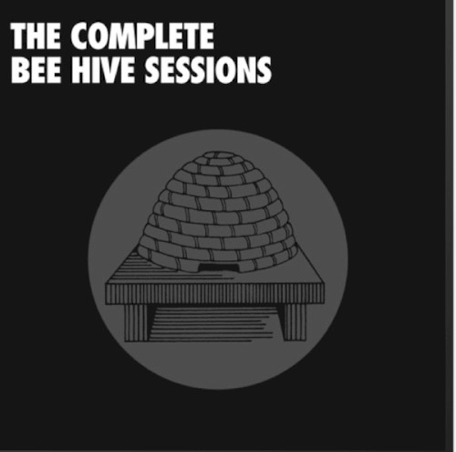 The Complete Bee Hive Sessions