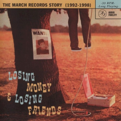 Losing Money & Losing Friends: The March Records Story (1992-1998)