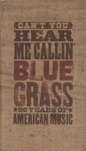 Can’t You Hear Me Callin’: Bluegrass: 80 Years of American Music