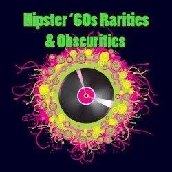 Hipster '60s Rarities & Obscurities