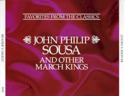 John Philip Sousa and Other March Kings: Favorites From the Classics
