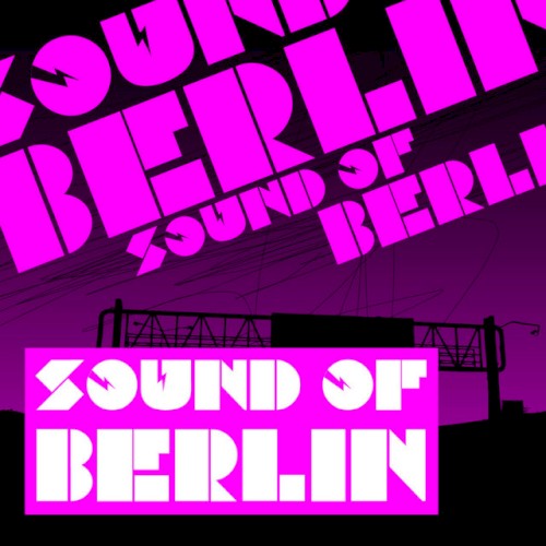 Sound of Berlin 1: The Finest Club Sounds Selection of House, Electro, Minimal and Techno