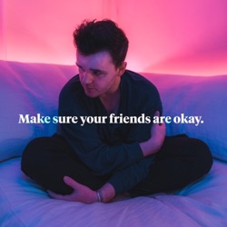 Make sure your friends are okay.
