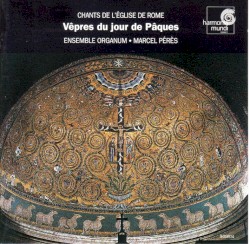 Vêpres du Jour de Pâques (Chants de l’Eglise de Rome) VIe–XIIIe siècles