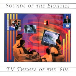 Sounds of the Eighties: TV Themes of the '80s