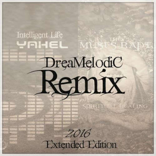 Spiritual healing & Intelligent Life (DreaMelodiC Remix 2016 Extended Edition)