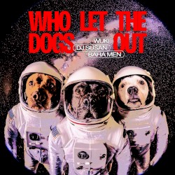 WHO LET THE DOGS OUT