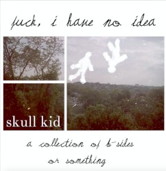 Fuck, I Have No Idea: A Collection of B-Sides or Something
