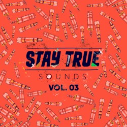 Stay True Sounds Vol.3 (Compiled by Kid Fonque)
