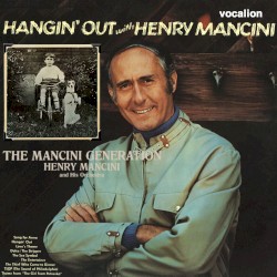 Hangin’ Out With Henry Mancini / The Mancini Generation