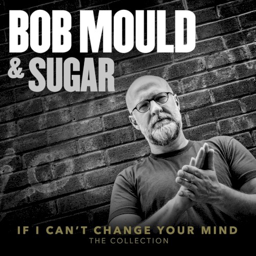 If I Can’t Change Your Mind: The Collection