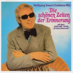Die schönen Zeiten der Erinnerung: Wolfgang Sauers goldene Hits