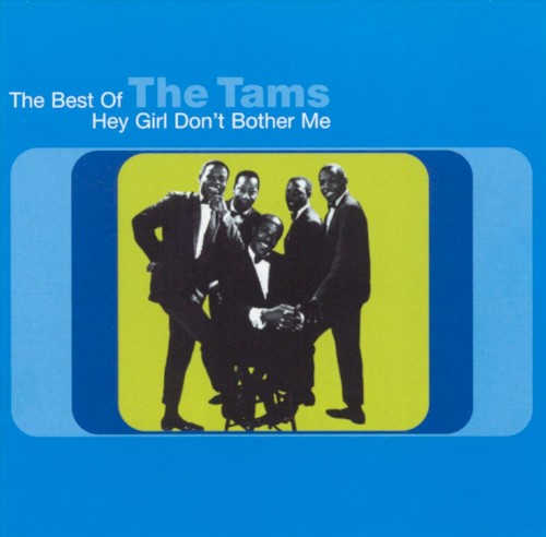 The Best of the Tams: Hey Girl, Don't Bother Me