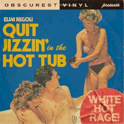 Quit Jizzin’ in the Hot Tub (White Hot Rage)