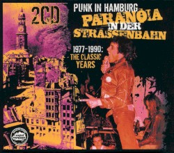 Punk in Hamburg: Paranoia in der Straßenbahn (1977-1990: The Classic Years)