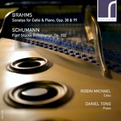 Brahms: Sonatas for Cello & Piano, opp. 38 & 99 / Schumann: Fünf Stücke im Volkston, op. 102